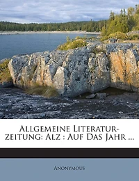 Allgemeine Literatur-zeitung: Alz: Auf Das Jahr ...