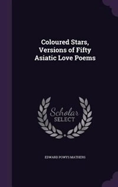 Coloured Stars, Versions of Fifty Asiatic Love Poems