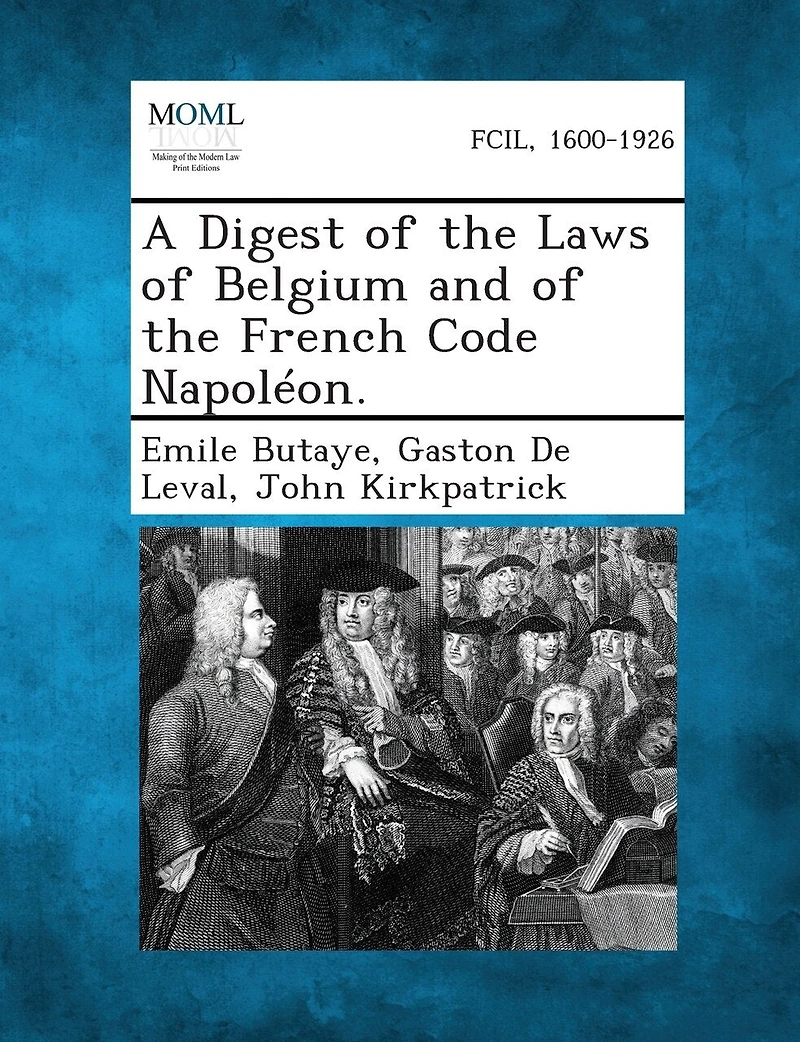 A Digest Laws of Belgium, and the French Code Napoléon (Classic Reprint)