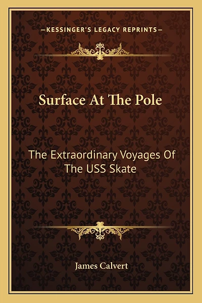 Surface At The Pole: The Extraordinary Voyages Of The USS Skate