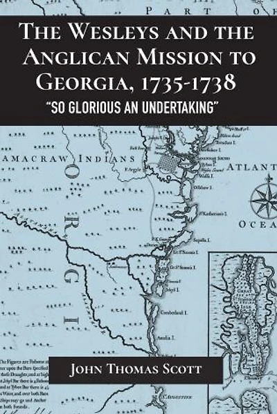 the Wesleys and Anglican Mission to Georgia, 1735-1738: "So Glorious an Undertaking"