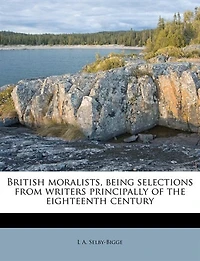 British Moralists, Being Selections From Writers Principally of the Eighteenth Century