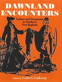 Dawnland Encounters: Indians and Europeans Northern New England