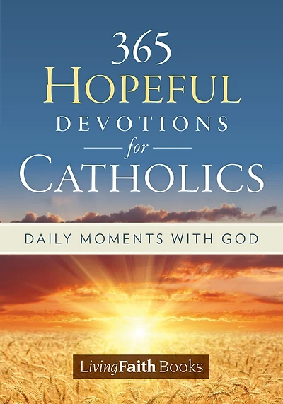 365 Hopeful Devotions for Catholics: Daily Moments with God
