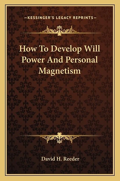 How to Develop Will Power and Personal Magnetism