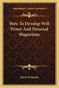 How to Develop Will Power and Personal Magnetism
