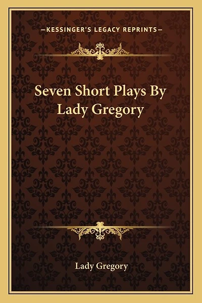Seven Short Plays By Lady Gregory