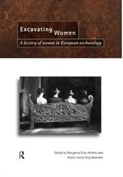 Excavating Women: A History of Women European Archaeology