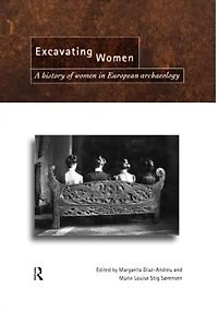 Excavating Women: A History of Women European Archaeology