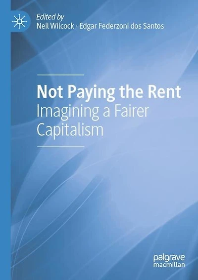 Not Paying the Rent: Imagining a Fairer Capitalism