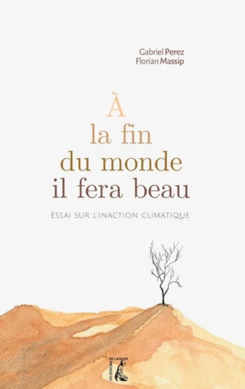A la fin du monde il fera beau : essai sur l'inaction climatique: climatique