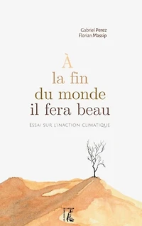 A la fin du monde il fera beau : essai sur l'inaction climatique: climatique