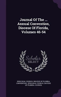 Journal Of The ... Annual Convention, Diocese Of Florida, Volumes 46-54
