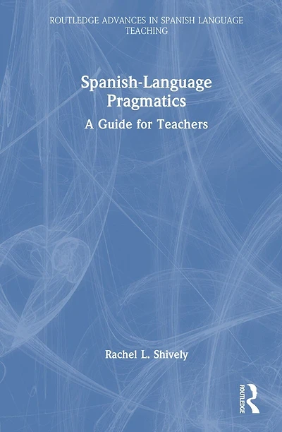 Spanish-Language Pragmatics: A Guide for Teachers