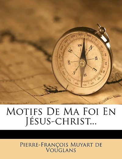 Motifs De Ma Foi En Jésus-christ...