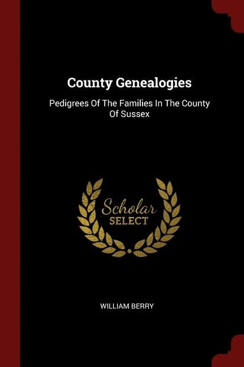 County Genealogies: Pedigrees Of The Families Sussex