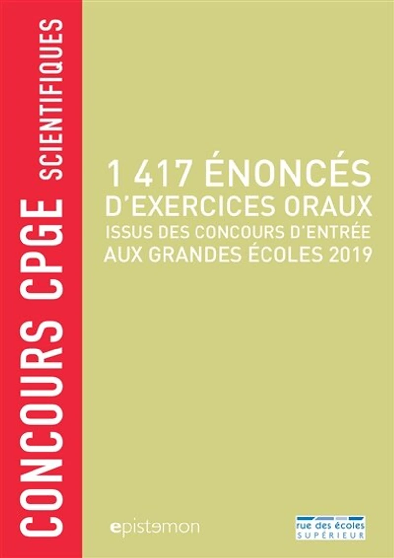 1.417 énoncés d'exercices oraux: issus des concours d'entrée aux grandes écoles 2019