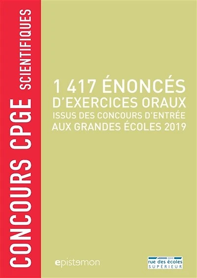 1.417 énoncés d'exercices oraux: issus des concours d'entrée aux grandes écoles 2019