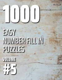 1000 Easy Number Fill In Puzzles Volume #5