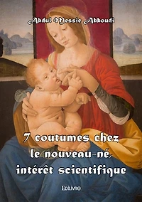 7 coutumes chez le nouveau-né, intérêt scientifique - réédition
