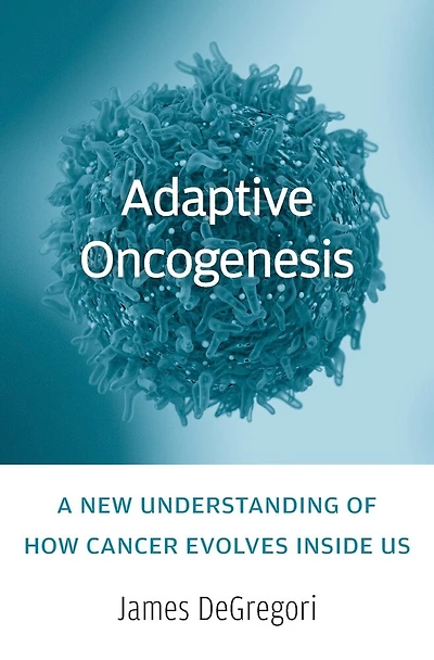 Adaptive Oncogenesis: A New Understanding Of How Cancer Evolves Inside Us