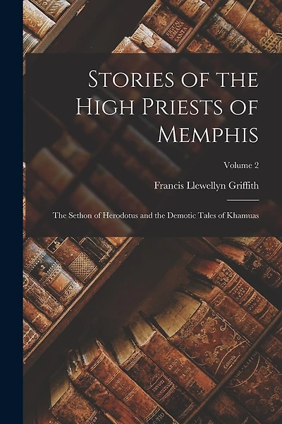 Stories of the High Priests of Memphis: The Sethon of Herodotus and the Demotic Tales of Khamuas; Volume 2