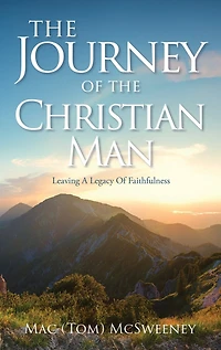 The Journey Of The Christian Man: Leaving A Legacy Of Faithfulness