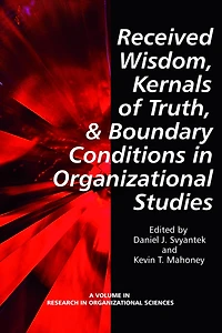 Received Wisdom, Kernels of Truth, and Boundary Conditions Organizational Studies