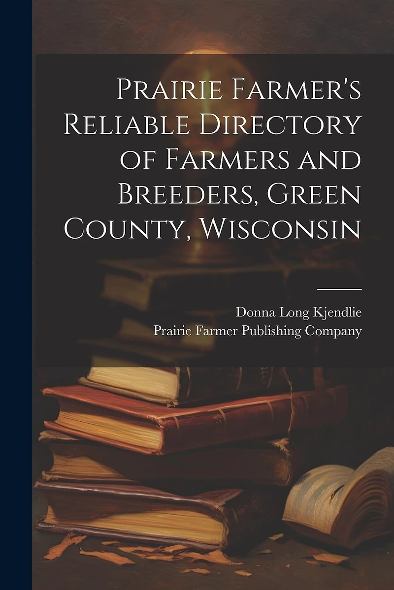 Prairie Farmer's Reliable Directory of Farmers and Breeders, Green County, Wisconsin