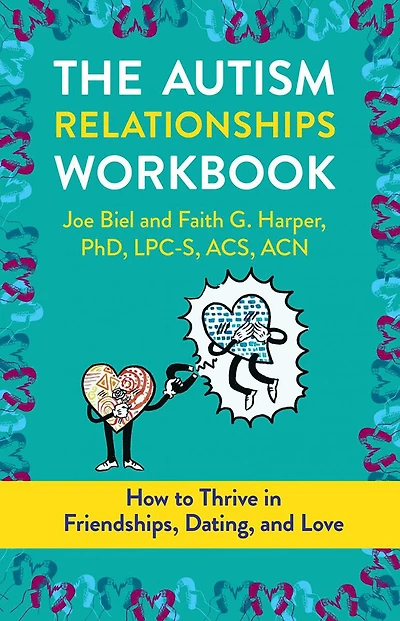 Autism Relationships Workbook, The: How Thrive in Friendships, Dating, and Relationships
