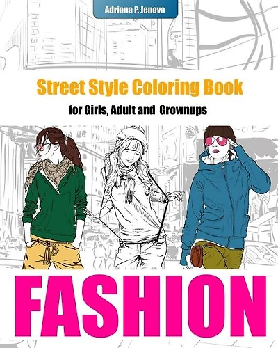 Fashion Coloring Books For Girls: Street Style Coloring Book for Adult Grownups: modern adn street fashion coloring books, Fashion Coloring Books For Adults, Women, Teens and Girls