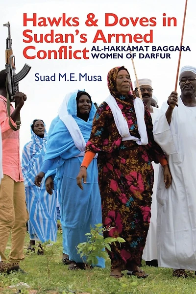 Hawks and Doves Sudan's Armed Conflict: Al-Hakkamat Baggara Women of Darfur