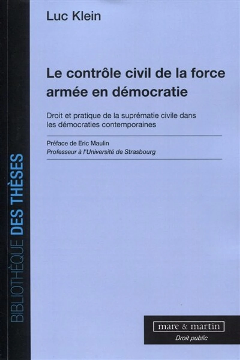 Le contrôle civil de la force armée en démocratie: droit et pratique de la suprématie civile dans les démocraties contemporaines