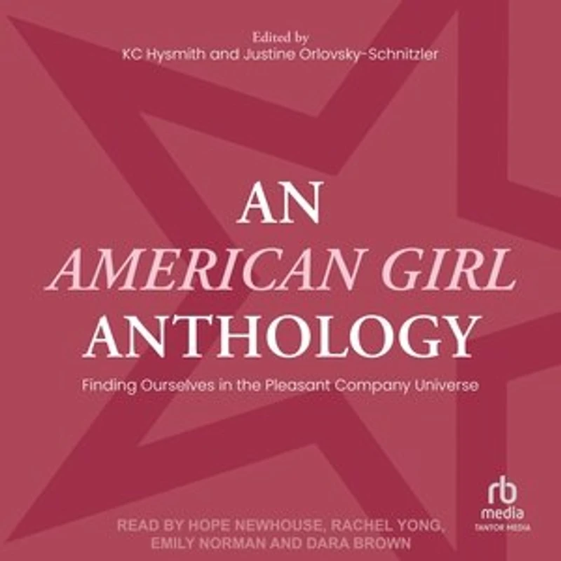 An American Girl Anthology: Finding Ourselves the Pleasant Company Universe