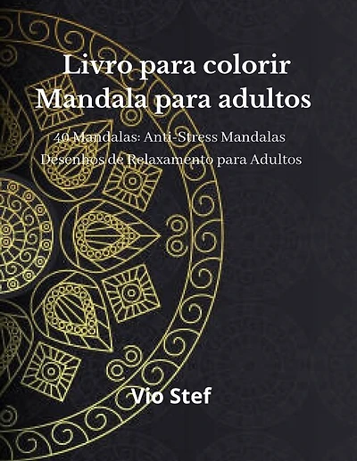 Livro Para Colorir Mandala Para Adultos: Um Livro Para Colorir Adultos Com Belas Mandalas Concebidas Para Acalmar A Alma, Desenhos De Mandal