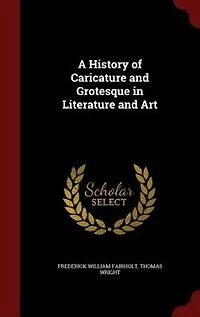 A History of Caricature and Grotesque in Literature and Art