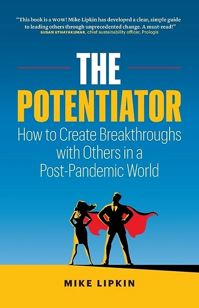 The Potentiator: How To Create Breakthroughs With Others In A Post Pandemic World