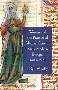 Women And The Practice Of Medical Care Early Modern Europe, 1400-1800