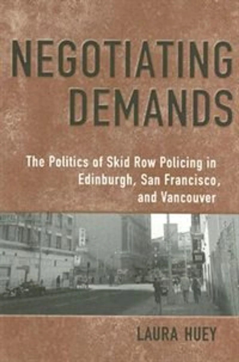 Negotiating Demands: Politics of Skid Row Policing Edinburgh, San Francisco, and Vancouver