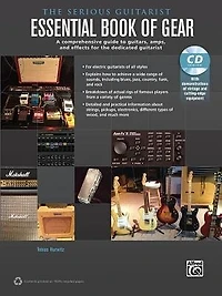 The Serious Guitarist - Essential Book of Gear: A Comprehensive Guide to Guitars, Amps, and Effects for the Dedicated Guitarist, Book