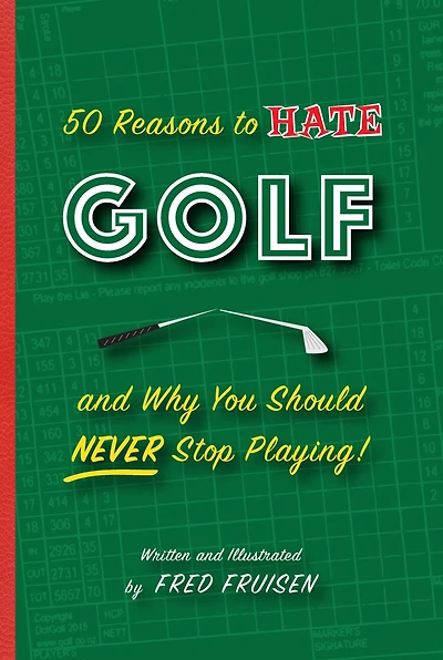 50 Reasons To Hate Golf And Why You Should Never Stop Playing