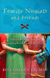 Female Nomad and Friends: Tales of Breaking Free Bread Around the World