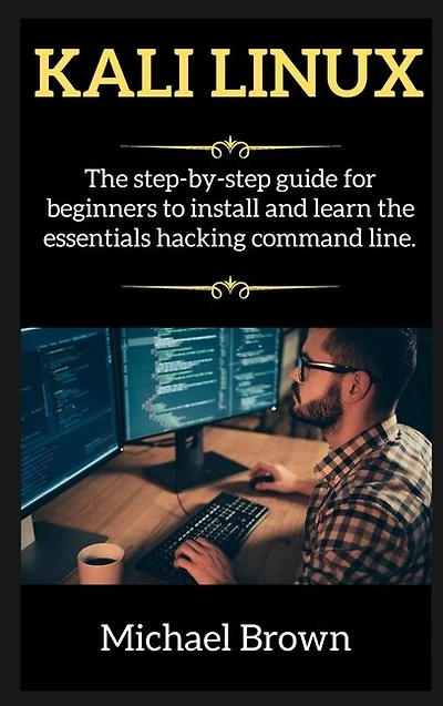 Kali Linux Edition 2: The Step-by-step Guide For Beginners To Install And Learn The Essentials Hacking Command Line.