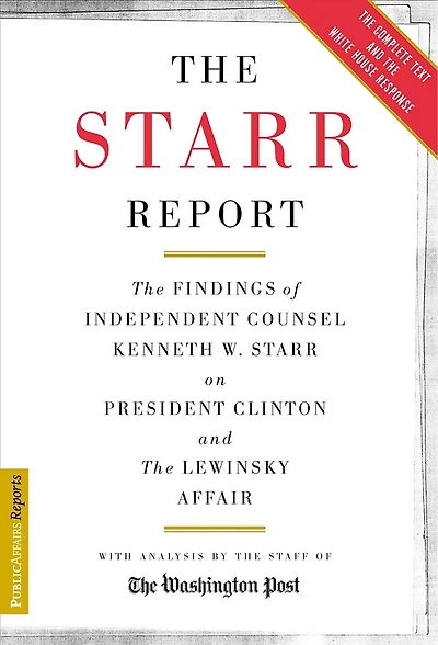 The Starr Report: The Findings Of Independent Counsel Kenneth Starr On President Clinton And The Lewinsky Affair
