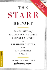 The Starr Report: The Findings Of Independent Counsel Kenneth Starr On President Clinton And The Lewinsky Affair