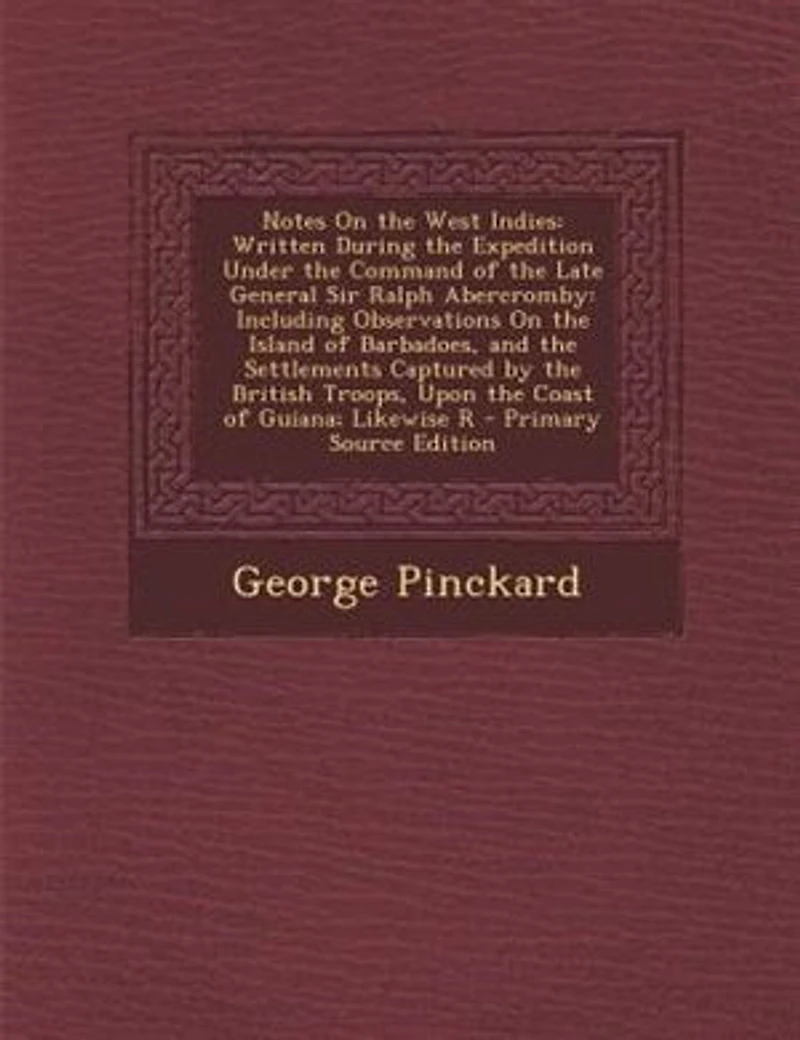 Notes On the West Indies: Written During Expedition Under Command of Late General Sir Ralph Abercromby: Including