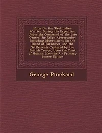 Notes On the West Indies: Written During Expedition Under Command of Late General Sir Ralph Abercromby: Including