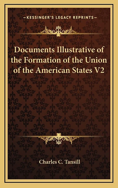 Documents Illustrative of the Formation of the Union of the American States V2