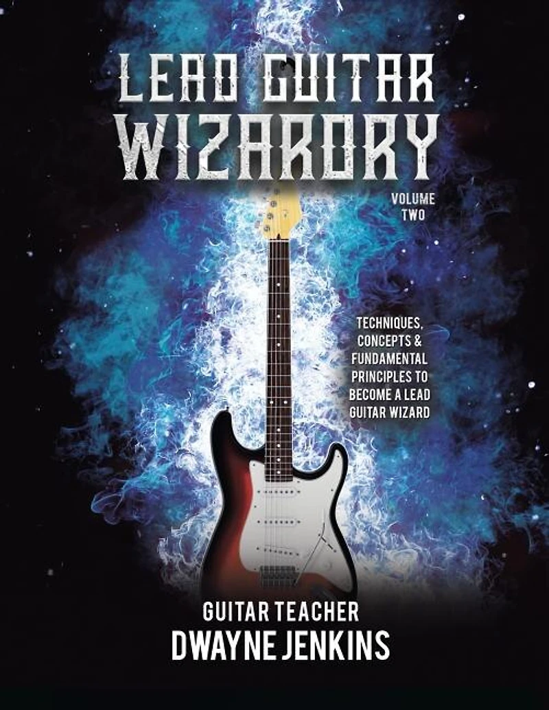 Lead Guitar Wizardry: Volume 2: A Comprehensive Training Course