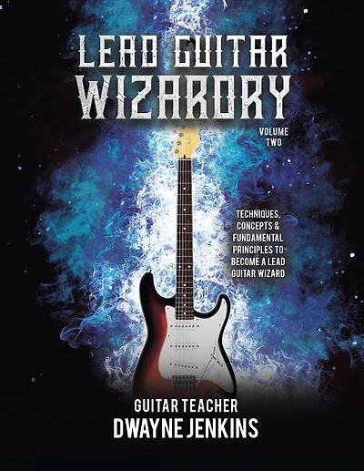 Lead Guitar Wizardry: Volume 2: A Comprehensive Training Course